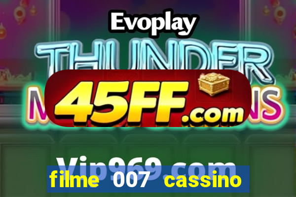 filme 007 cassino royale completo dublado youtube